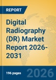 Digital Radiography (DR) Market Report 2026-2031- Product Image