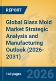 Global Glass Mold Market Strategic Analysis and Manufacturing Outlook (2026-2031)- Product Image