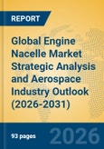 Global Engine Nacelle Market Strategic Analysis and Aerospace Industry Outlook (2026-2031)- Product Image