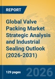 Global Valve Packing Market Strategic Analysis and Industrial Sealing Outlook (2026-2031)- Product Image