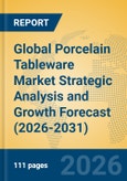 Global Porcelain Tableware Market Strategic Analysis and Growth Forecast (2026-2031)- Product Image