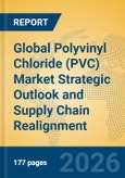 Global Polyvinyl Chloride (PVC) Market Strategic Outlook and Supply Chain Realignment- Product Image