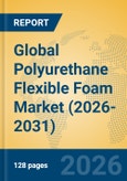 Global Polyurethane Flexible Foam Market (2026-2031)- Product Image