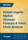 Global Lingerie Market: Strategic Forecast & Value Chain Analysis- Product Image