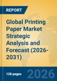 Global Printing Paper Market Strategic Analysis and Forecast (2026-2031)- Product Image