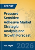 Pressure Sensitive Adhesive Market Strategic Analysis and Growth Forecast- Product Image