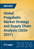 Global Pregabalin Market Strategy and Supply Chain Analysis (2026-2031)- Product Image