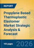 Propylene Based Thermoplastic Elastomer Market Strategic Analysis & Forecast- Product Image