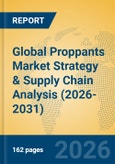 Global Proppants Market Strategy & Supply Chain Analysis (2026-2031)- Product Image