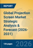 Global Projection Screen Market Strategic Analysis & Forecast (2026-2031)- Product Image