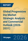 Global Progressive Die Market Strategic Analysis and Commercial Outlook (2026-2031)- Product Image