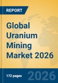 Global Uranium Mining Market 2026- Product Image