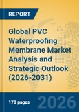 Global PVC Waterproofing Membrane Market Analysis and Strategic Outlook (2026-2031)- Product Image
