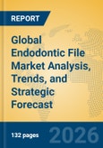 Global Endodontic File Market Analysis, Trends, and Strategic Forecast- Product Image