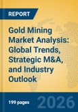 Gold Mining Market Analysis: Global Trends, Strategic M&A, and Industry Outlook- Product Image