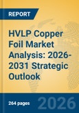 HVLP Copper Foil Market Analysis: 2026-2031 Strategic Outlook- Product Image