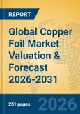 Global Copper Foil Market Valuation & Forecast 2026-2031- Product Image