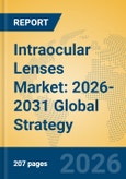 Intraocular Lenses Market: 2026-2031 Global Strategy- Product Image