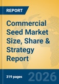 Commercial Seed Market Size, Share & Strategy Report- Product Image