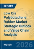 Low Cis Polybutadiene Rubber Market Strategic Outlook and Value Chain Analysis- Product Image