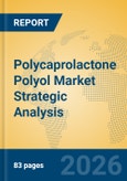 Polycaprolactone Polyol Market Strategic Analysis- Product Image