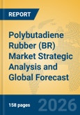 Polybutadiene Rubber (BR) Market Strategic Analysis and Global Forecast- Product Image