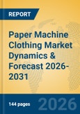 Paper Machine Clothing Market Dynamics & Forecast 2026-2031- Product Image
