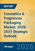 Cosmetics & Fragrances Packaging Market: 2026-2031 Strategic Outlook- Product Image