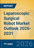 Laparoscopic Surgical Robot Market Outlook 2026-2031- Product Image