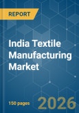 India Textile Manufacturing - Market Share Analysis, Industry Trends & Statistics, Growth Forecasts (2026-2031)- Product Image