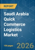 Saudi Arabia Quick Commerce Logistics - Market Share Analysis, Industry Trends & Statistics, Growth Forecasts (2026-2031)- Product Image