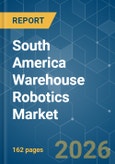 South America Warehouse Robotics - Market Share Analysis, Industry Trends & Statistics, Growth Forecasts (2026-2031)- Product Image
