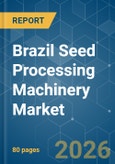 Brazil Seed Processing Machinery - Market Share Analysis, Industry Trends & Statistics, Growth Forecasts (2026-2031)- Product Image