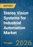 Stereo Vision Systems for Industrial Automation - Market Share Analysis, Industry Trends & Statistics, Growth Forecasts (2026-2031)- Product Image