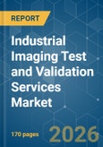 Industrial Imaging Test and Validation Services - Market Share Analysis, Industry Trends & Statistics, Growth Forecasts (2026-2031)- Product Image