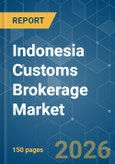 Indonesia Customs Brokerage - Market Share Analysis, Industry Trends & Statistics, Growth Forecasts (2026-2031)- Product Image