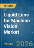 Liquid Lens for Machine Vision - Market Share Analysis, Industry Trends & Statistics, Growth Forecasts (2026-2031)- Product Image