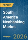 South America Neobanking - Market Share Analysis, Industry Trends & Statistics, Growth Forecasts (2026-2031)- Product Image