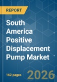 South America Positive Displacement Pump - Market Share Analysis, Industry Trends & Statistics, Growth Forecasts (2026-2031)- Product Image