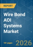 Wire Bond AOI Systems - Market Share Analysis, Industry Trends & Statistics, Growth Forecasts (2026-2031)- Product Image