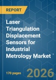 Laser Triangulation Displacement Sensors for Industrial Metrology - Market Share Analysis, Industry Trends & Statistics, Growth Forecasts (2026-2031)- Product Image