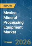 Mexico Mineral Processing Equipment - Market Share Analysis, Industry Trends & Statistics, Growth Forecasts (2026-2031)- Product Image