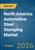 North America Automotive Steel Stamping - Market Share Analysis, Industry Trends & Statistics, Growth Forecasts (2026-2031)- Product Image