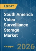 South America Video Surveillance Storage - Market Share Analysis, Industry Trends & Statistics, Growth Forecasts (2026-2031)- Product Image