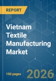 Vietnam Textile Manufacturing - Market Share Analysis, Industry Trends & Statistics, Growth Forecasts (2026-2031)- Product Image