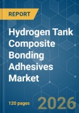 Hydrogen Tank Composite Bonding Adhesives - Market Share Analysis, Industry Trends & Statistics, Growth Forecasts (2026-2031)- Product Image