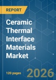 Ceramic Thermal Interface Materials - Market Share Analysis, Industry Trends & Statistics, Growth Forecasts (2026-2031)- Product Image