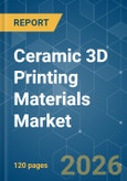 Ceramic 3D Printing Materials - Market Share Analysis, Industry Trends & Statistics, Growth Forecasts (2026-2031)- Product Image