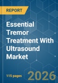 Essential Tremor Treatment With Ultrasound - Market Share Analysis, Industry Trends & Statistics, Growth Forecasts (2026-2031)- Product Image