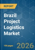 Brazil Project Logistics - Market Share Analysis, Industry Trends & Statistics, Growth Forecasts (2026-2031)- Product Image